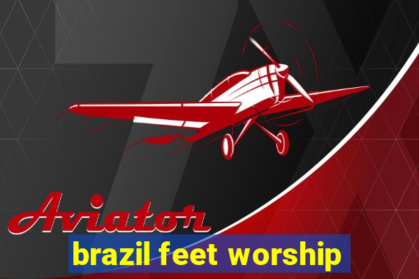 brazil feet worship